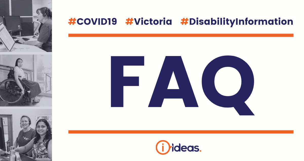 3 pics in a column, 2 ideas staff, womam in a wheelchair, words say FAQ disability information, victoria, covid 